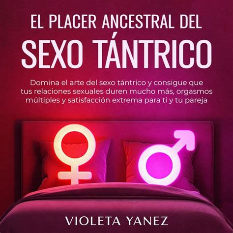 El Placer Ancestral Del Sexo T Ntrico Violeta Yanez