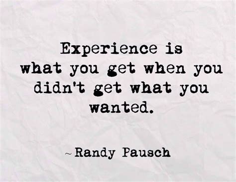 experience is what you get when you didn t get what you wanted randy pausch the last lecture