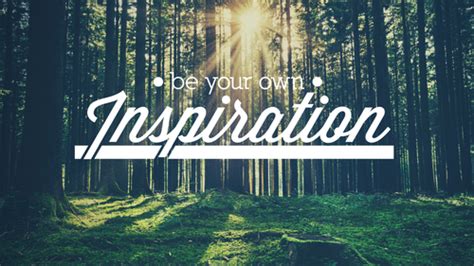 Be Your Own Inspiration Pictures Photos And Images For Facebook