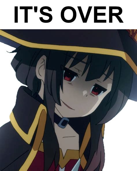For Megumin IT S OVER Know Your Meme