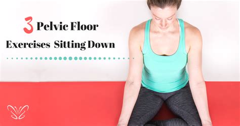 3 Pelvic Floor Exercises Sitting Down