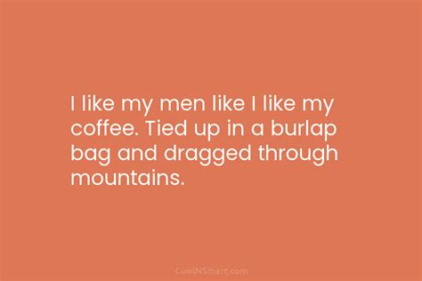 Quote I Like My Men Like I Like My Coffee Tied Up In Coolnsmart