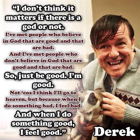 Ricky gervais' new netflix series after life is as heartwarming as it is bleak, balancing a at its core, after life is a show about what it takes to be happy. Ricky Gervais "Derek" seriously this show could change the world. It's brilliant and Ricky ...