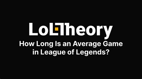 How Long Is An Average Game In League Of Legends Loltheorygg