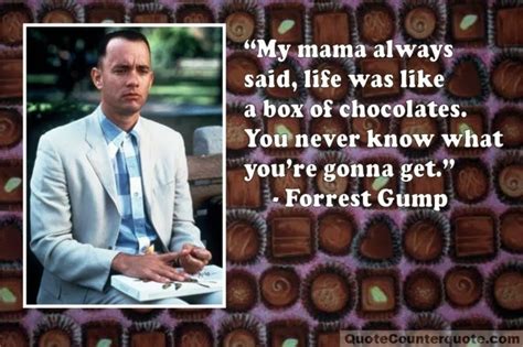 My Mama Always Said Life Was Like A Box Of Chocolate Celebrity Quotes