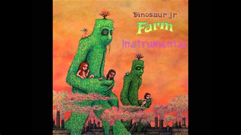 General commentone of dino jr's best and the acoustic version on j mascis' album martin + me is also great. 8) Dinosaur jr - Farm (Music Only) Instrumental - Said the ...