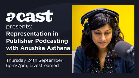 Acast Presents Representation In Publisher Podcasting With Anushka