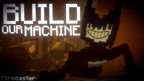 Build Our Machine Bendy And The Ink Machine Animation Song By