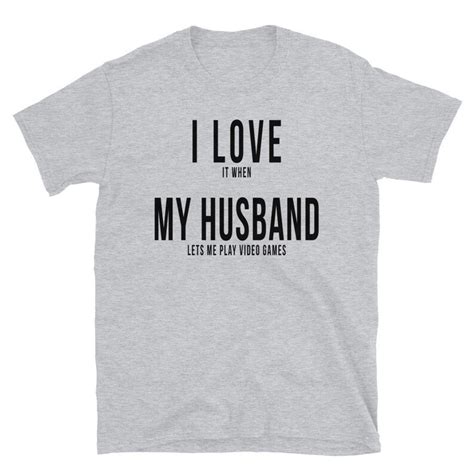 I Love It When My Husband Lets Me Play Video Games T Shirt I Etsy
