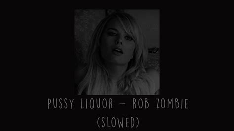 rob zombie pussy liquor slowed youtube
