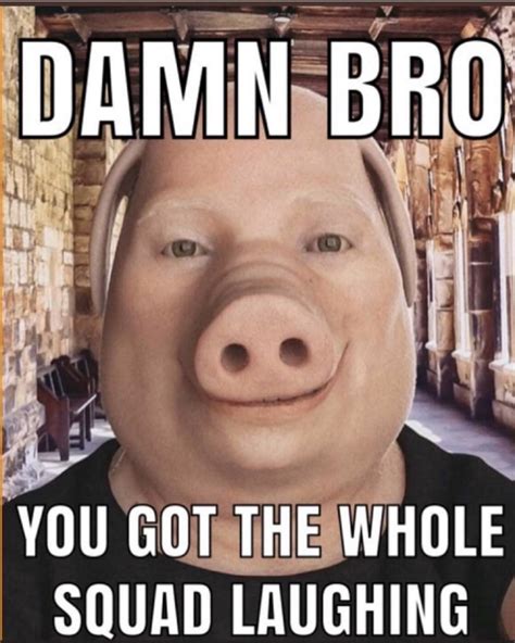 Oink You Got The Whole Squad Laughing Know Your Meme