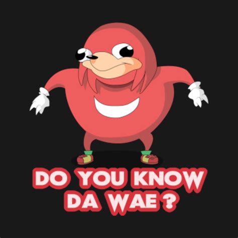 Do You Know Da Wae Ugandan Knuckles Meme T Shirt Teepublic All In One