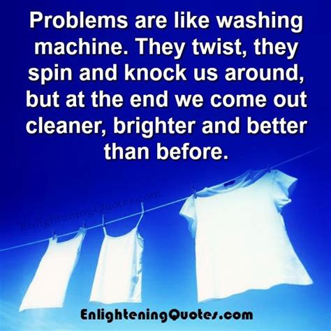 Problems Are Like Washing Machine Enlightening Quotes