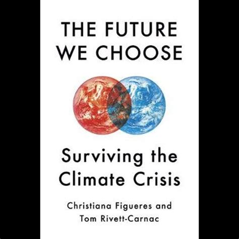 The Future We Choose By Christiana Figueres And Tom Rivett Carnac