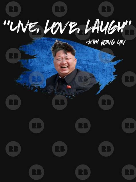 Toppest kim jong un live, laugh, love flag 3x5ft banner college dorm product details package dimensions: 'Live, Love, Laugh Kim Jong Un Funny T Shirt' T-Shirt by ...