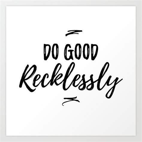 A Black And White Poster With The Words Do Good Recklessly In Cursive