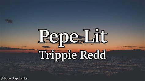 Trippie Redd Pepe Lit Lyrics Youtube