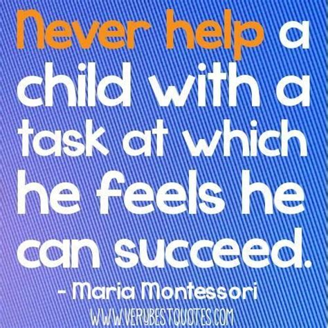 Early Childhood Education Quotes Never Help A Child With A Task At