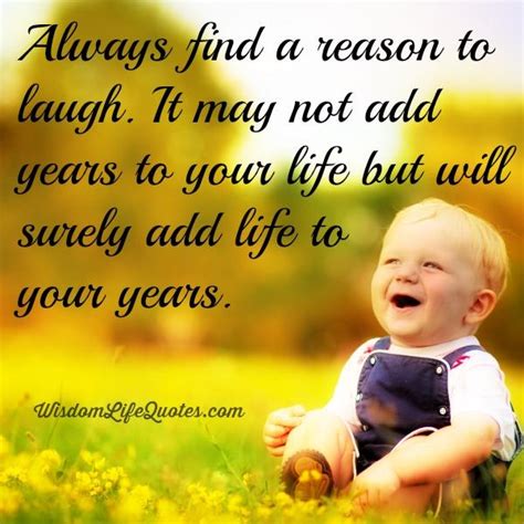 Always Find A Reason To Laugh Wisdom Life Quotes