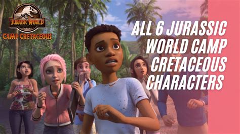 All 6 Jurassic World Camp Cretaceous Characters Youtube