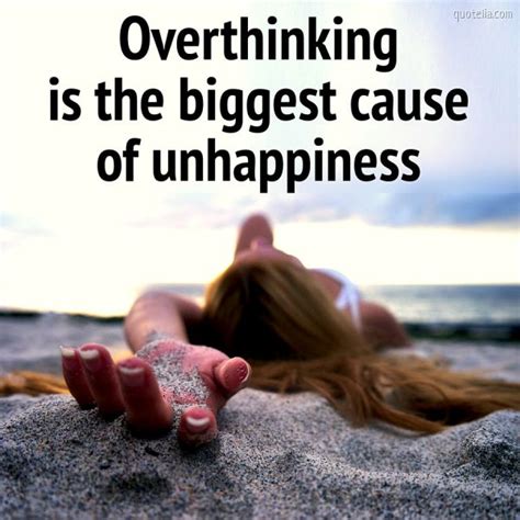 Overthinking Is The Biggest Cause Of Unhappiness Quotelia