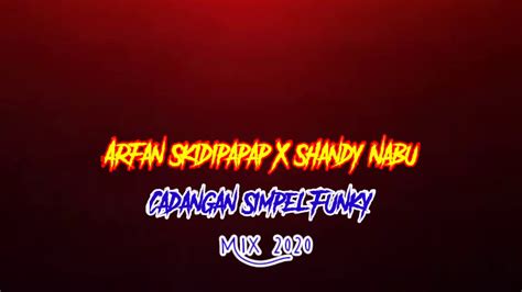 Arfanskidipapap X Shandynabucadangan Simpelfvnky Mix 2020 Youtube