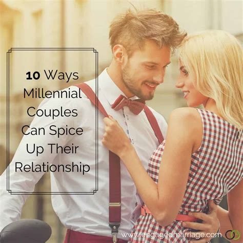 10 Ways Millennial Couples Can Spice Up Their Relationship Engaged Marriage
