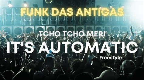 Its Automatic Freestyle Funk Antigo Tcho Tcho Meri Youtube
