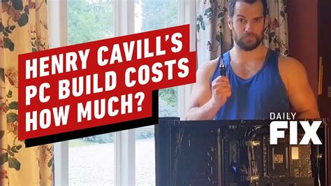 henry cavill builds a pc from scratch ign daily fix the global herald