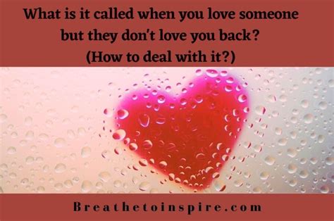 What Is It Called When You Love Someone But They Dont Love You Back Breathe To Inspire