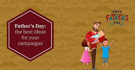 Fathers Day The Best 10 Ideas For Grabbing Attention Campaigns