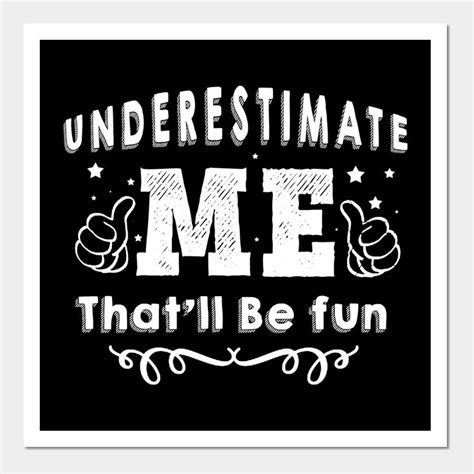 Underestimate Me Thatll Be Fun Quote T Pun By Thomashughss T
