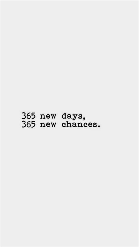 365 New Days 365 New Chances Chance Quotes Birthday Quotes For Me