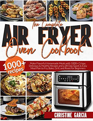 The Complete Air Fryer Oven Cookbook Make Flavorful Homemade Meals