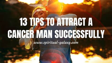 13 Tips To Attract A Cancer Man Successfully Know His Character Spiritual
