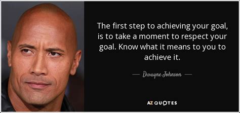 Dwayne Johnson Quote The First Step To Achieving Your Goal Is To Take