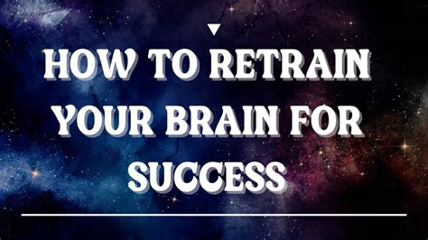 How To Retrain Your Brain For Success