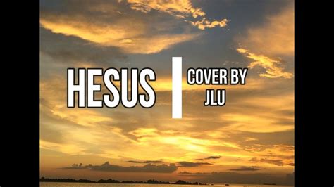 Hesus Cover By Jlu Youtube