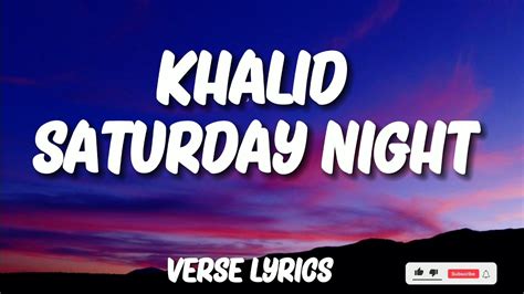 Khalid Saturday Nights Lyrics Video Youtube