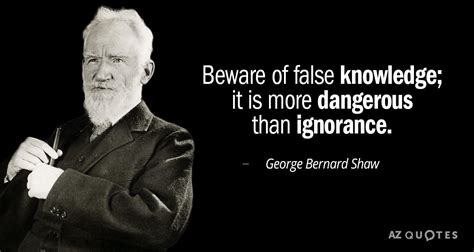 George Bernard Shaw Quote Beware Of False Knowledge It Is More