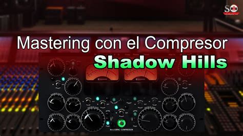 Mastering Con El Famoso Shadow Hills Como Funciona El Compresor
