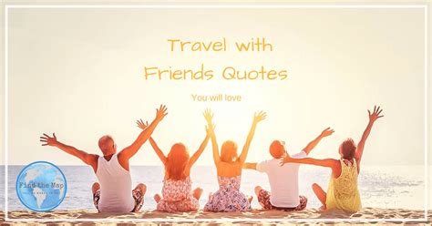 I haven't been everywhere, but it's on my list.. Travel with Friends Quotes | FIND THE MAP - Family Travel Blog