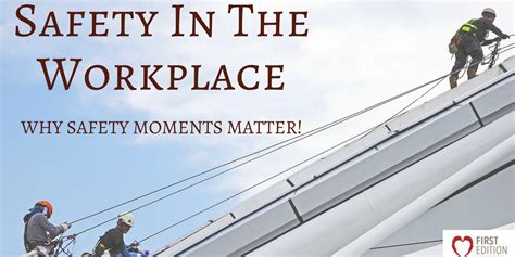 Safety In The Workplace Why Safety Moments Matter