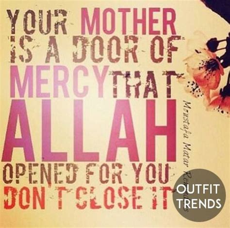 His mother bore him in weakness and hardship upon weakness and hardship, and his weaning is in two years give thanks to me and to your parents, unto me is the final destination. ~ surah luqman 31:14. 50 Quotes About Mothers-Islamic and General Quotes on Mothers