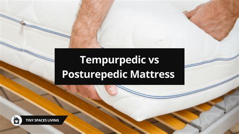 Why are tempur pedic mattresses so expensive? Tempurpedic vs Posturepedic Mattress Comparison - Tiny Living