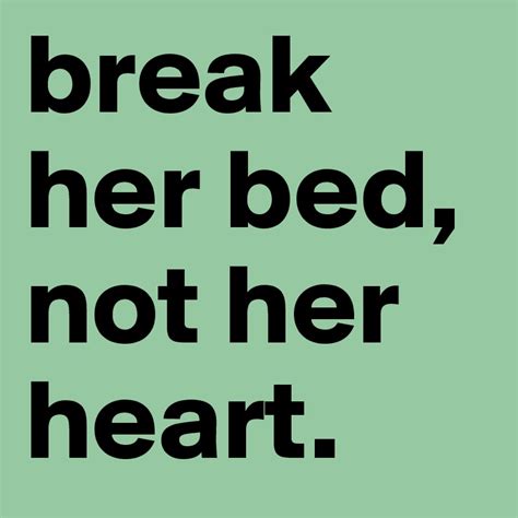 break her bed not her heart post by sarah3mily on boldomatic