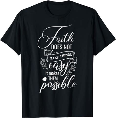 Faith Does Not Make Things Easy It Makes Them Possible T Shirt