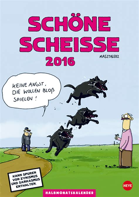 Then you've hit the right page! Kalender Schöne Scheiße 2016 | Jetzt online bestellen
