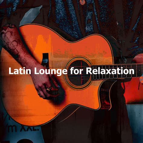 Latin Lounge For Relaxation Album By Latin Lounge Spotify