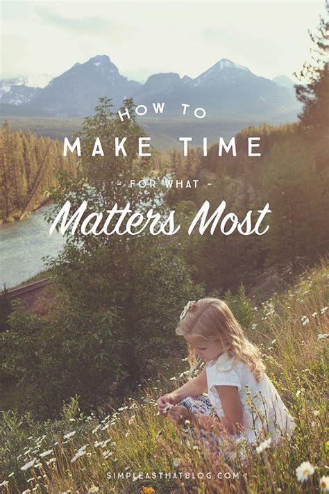 How To Make Time For What Matters Most What Matters Most Intentional